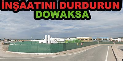 DOWAKSA İNŞAATINI DURDURUN
