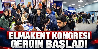 ELMA KENT KONGRESİNDE GERGİN BAŞLADI