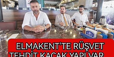 ELMAKENTTE RÜŞVET TEHDİT ve KAÇAK YAPI VAR
