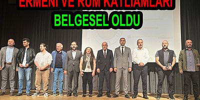 ERMENİ VE RUM KATLİAMLARI BELGESEL OLDU