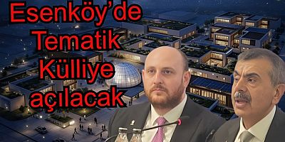 ESENKÖY’E TEMATİK BİLİM KÜLLİYESİ GELİYOR