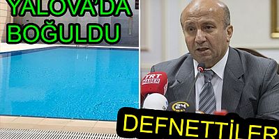 ESKİ BAKAN YALOVA DA BOĞULDU