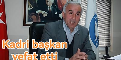 ESKİ BAŞKAN KADRİ ÇİÇEK VEFAT ETTİ