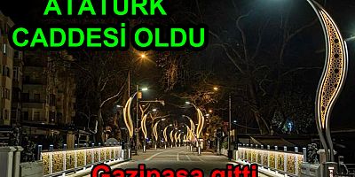 GAZİPAŞA CADDESİ ATATÜRK CADDESİ OLDU