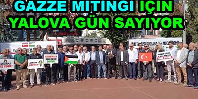 GAZZE MİTİNGİ İÇİN YALOVA GÜN SAYIYOR