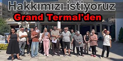 GRAND TERMAL İŞÇİLERİ MAAŞLARINI İSTİYOR