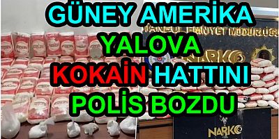 GÜNEY AMERİKA YALOVA KOKAİN HATTINI POLİS BOZDU