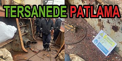 HERSEK TERSANESİNDE PATLAMA 4 YARALI