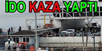 İDO FERİBOTU YALOVA'DA İSKELEYE ÇARPTI