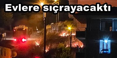 İSMETPAŞA MAHALLESİ'NDE YANGIN EVLERİ TEHDİT EDİYOR