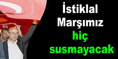 İSTİKLAL MARŞIMIZ HİÇ SUSMAYACAK