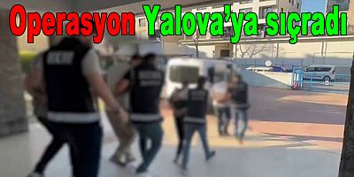 İZMİR OPERASYONU YALOVA'YA SIÇRADI!