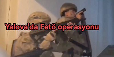 JANDARMADAN YALOVA’DA FETÖ OPERASYONU