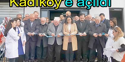 KADIKÖY'DE SAĞLIK MERKEZİ AÇILDI