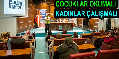 KADINLAR ÇALIŞMALI KIZ ÇOCUKLARI OKUMALI