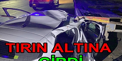KAMYONUN ALTINA GİREN ARAÇTA 2 KİŞİ YARALANDI