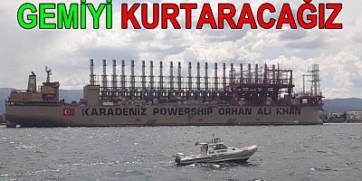 KARAYA OTURAN GEMİYİ KURTARACAĞIZ