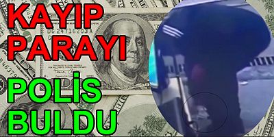 KAYIP DOLARLARI POLİS BULDU