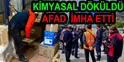 KİMYASAL MADDE DÖKÜLDÜ AFAD İMHA ETTİ