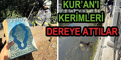 KUR’AN'I KERİMLERİ SAFRAN DERESİNE ATTILAR