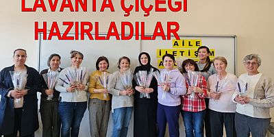 KURSİYER KADINLAR LAVANTA ÇİÇEĞİ HAZIRLADI