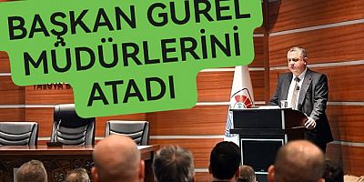 MEHMET GÜREL MÜDÜRLERLERİNİ ATADI