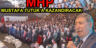 MHP MUSTAFA TUTUK’A KAZANDIRACAK