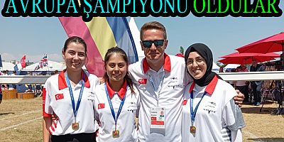 OKÇULUKTA AVRUPA ŞAMPİYONU OLDUK
