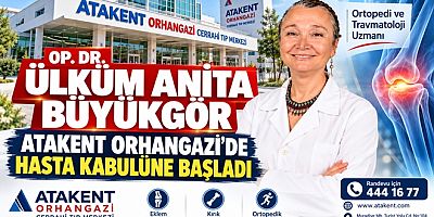 OP. DR. ÜLKÜM ANİTA BÜYÜKGÖR ORHANGAZİ ATAKENT’TE HASTA KABULÜNE BAŞLADI