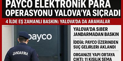 PAYCO ELEKTRONİK PARA OPERASYONU YALOVA’YA SIÇRADI