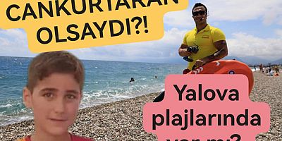 PLAJLARDA CANKURTARANLAR OLSAYDI BOĞULMA OLMAZDI