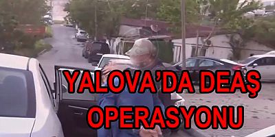 POLİS VE JANDARMADAN YALOVA'DA DEAŞ OPERASYONU