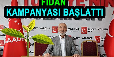 SAADET PARTİSİ YALOVA FİDAN KAMPANYASI BAŞLATTI