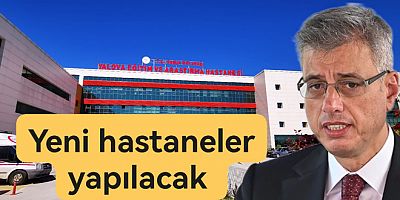 SAĞLIK BAKANI YALOVA'YA MÜJDELERLE GELİYOR