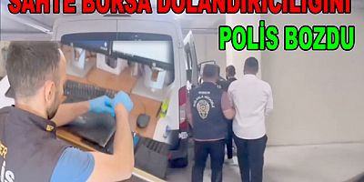 SAHTE BORSA DOLANDIRICILIĞINI POLİS BOZDU