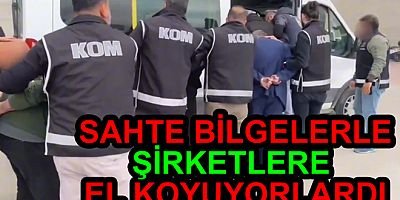 SAHTE EVRAKLA ŞİRKETLERE EL KOYAN ÖRGÜT ÇÖKERTİLDİ
