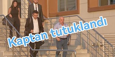 SAVCI İTİRAZ ETTİ KAPTAN TUTUKLANDI