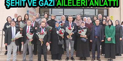 ŞEHİT VE GAZİ AİLELERİ YAŞADIKLARINI ÖĞRENCİLERE ANLATTI
