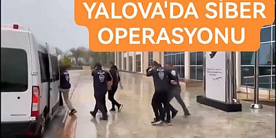 SİBER SUÇLAR OPERASYONU YALOVA'YI DA VURDU 