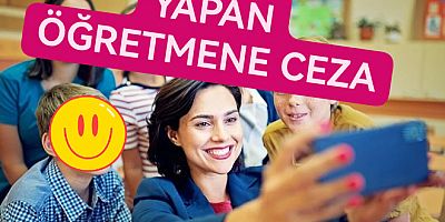 SOSYAL MEDYADAN YAYINLAYAN ÖĞRETMENLER CEZA ALACAK