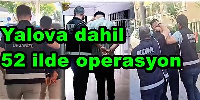 SUÇ ÖRGÜTLERİNE YALOVA'DA DA OPERASYON DÜZENLENDİ