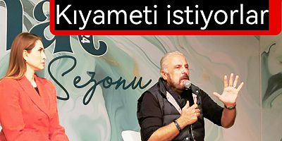 TANRIYI KIYAMETE SÜRÜKLEYİP MESİHİN GELMESİNİ İSTİYORLAR