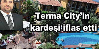 TERMA CİTY’İN KARDEŞ OTELİ İFLAS ETTİ