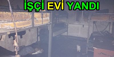 TERSANE İŞÇİLERİNİN KALDIĞI EV YANDI