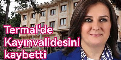 TÜLAY KAYNARCA NIN KAYINVALİDESI TERMAL'DE VEFAT ETTİ