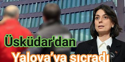 ÜSKÜDAR BELEDİYESİ OPERASYONU YALOVA’YA SIÇRADI
