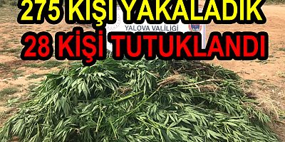 UYUŞTURUCUDAN 275 KİŞİ YAKALADIK 28 KİŞİ TUTUKLANDI