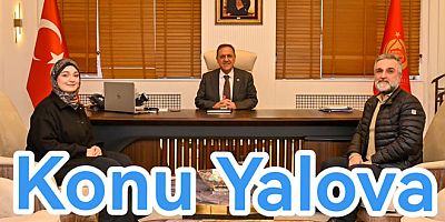 VALİ USTA İLE YALOVA’YI KONUŞTUK