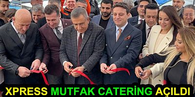 XPRESS MUTFAK CATERİNG AÇILDI