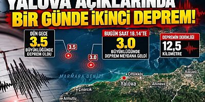 YALOVA AÇIKLARINDA 24 SAAT İÇİNDE İKİNCİ DEPREM